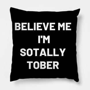 Believe Me I'm Sotally Tober - Funny Pillow