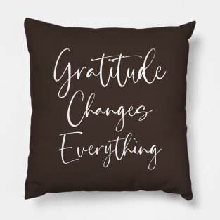 Gratitude Changes Everything, Start each day with a grateful heart Pillow