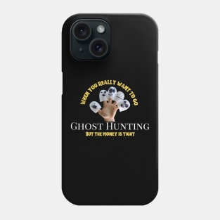 When you really want to Ghost Hunt Phone Case