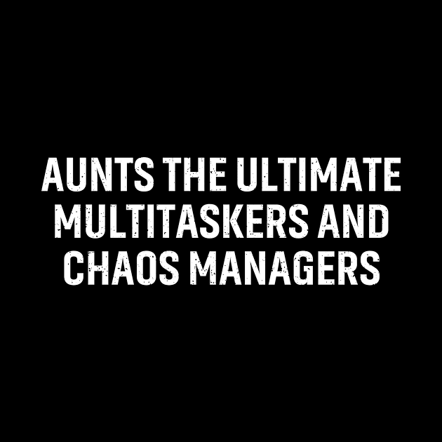 Aunts The ultimate multitaskers and chaos managers. by trendynoize