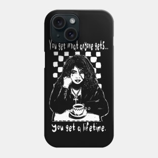 "You Get What Anyone Gets..." Phone Case