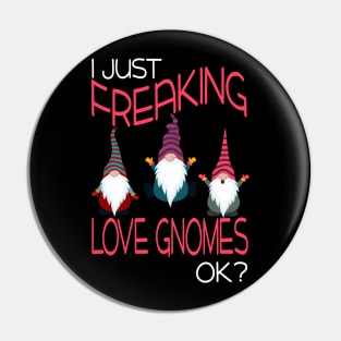 I Freaking Love Gnomes Ok Funny Pin