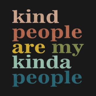 Kind People Are My Kind of People T-Shirt