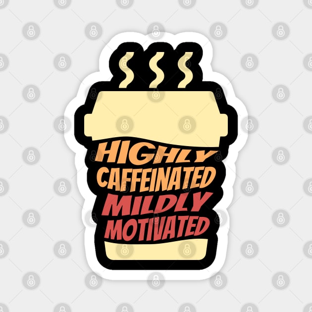 Highly Caffeinated Mildly motivated Magnet by ardp13