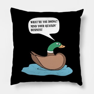 Mind Your Quackin' Business! Pillow