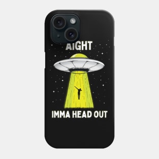 Aight Imma Head Out Funny UFO Alien Abduction Phone Case