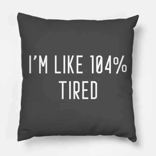 I'm Like 104% Tired Pillow by Raw Designs LDN