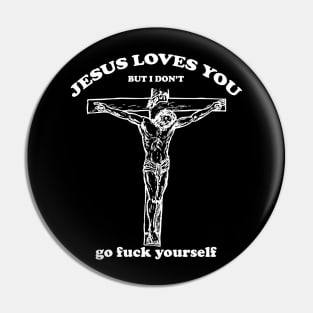 Jesus Loves You But I Dont Pin