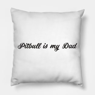 Pitbull Is My Dad Pillow