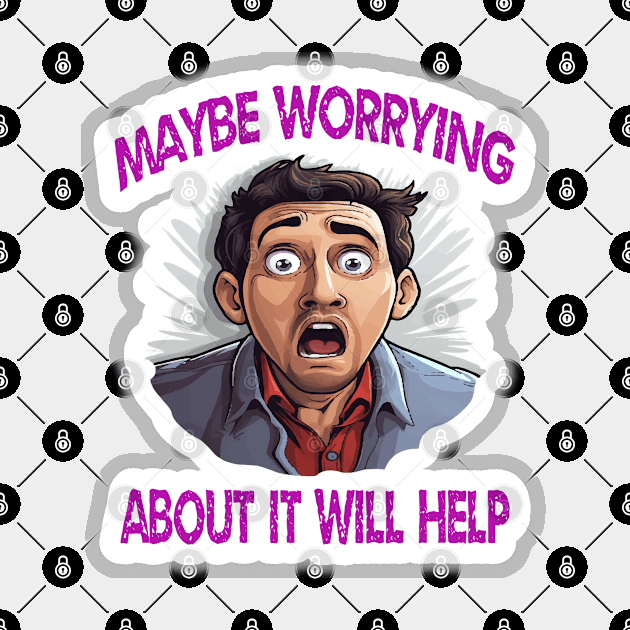 Maybe Worrying About It Will Help Magnet by ArtfulDesign