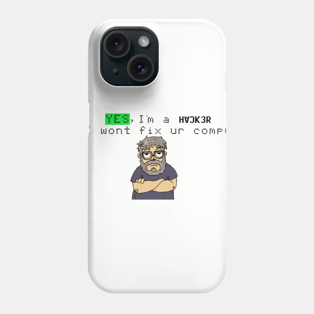 Yes Im a Haker No I will not fix ur Computer Phone Case by GeekLove