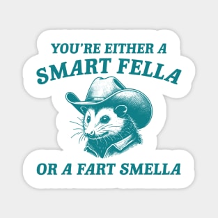 You're Either A Smart Fella Or A Fart Smella Funny Possum Magnet