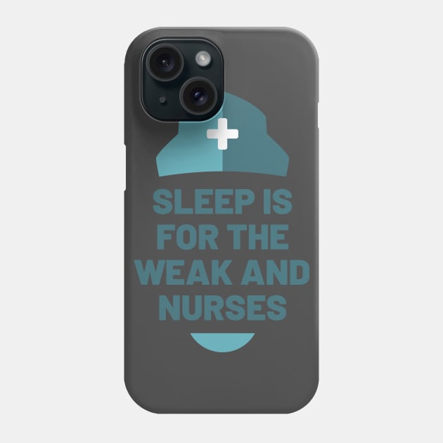 Sleep is for the Weak and Nurses Phone Case by Cute Cubed Apparel