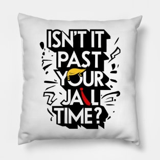 Isnt It Past Your Jail Time Pillow