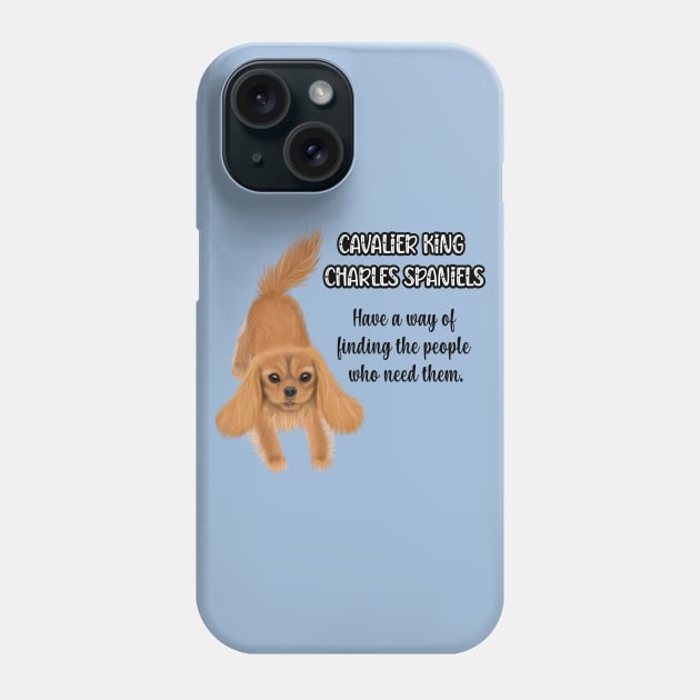 Cavaliers have a way of finding the people who need them. (Ruby) Phone Case by Cavalier Gifts