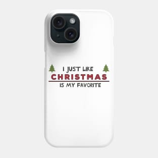 I just like Christmas , Christmas is my favorite Holiday Quote Phone Case