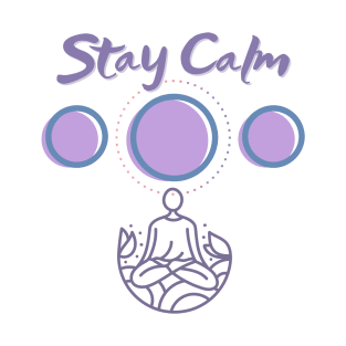 Stay Calm - Peace - Meditation - Relax - Wellness T-Shirt