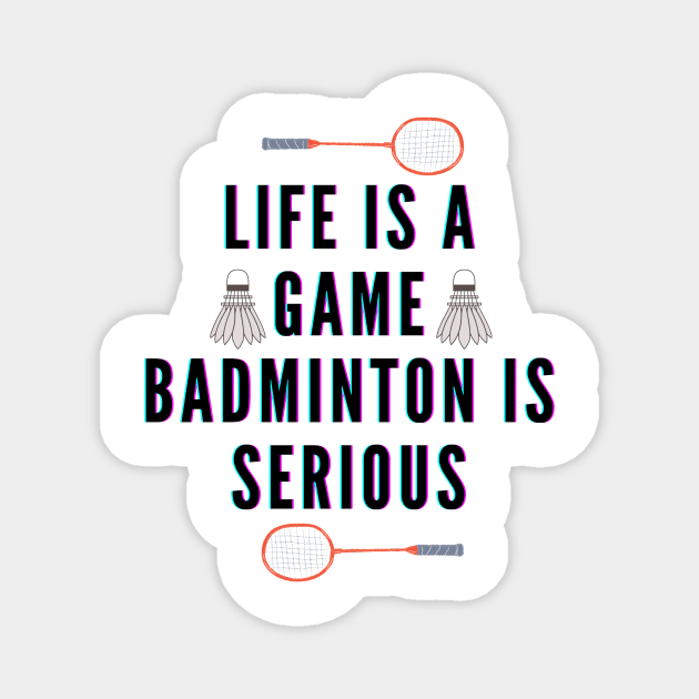 life is a game, badminton is serious Magnet by TheParallelX