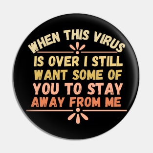 When This Virus Is Over I Still Want Some Of You To Stay Away From Me, Funny Social Distancing Shirt, Pandemic Quarantine Shirt Pin