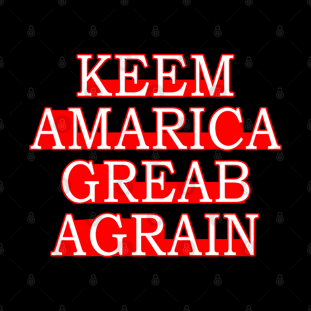 Keem Amarica Greab Agrain Misspelled Anti Trump by Flippin' Sweet Gear