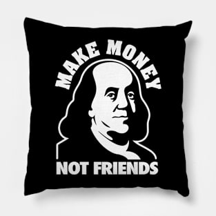 MAKE MONEY NOT FRIENDS - 4.0 Pillow