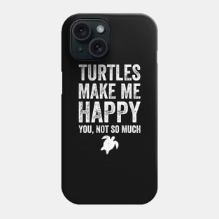 Turtles make me happy you not so much Phone Case