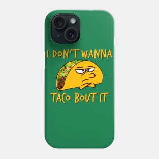 I don't wanna taco bout it Phone Case