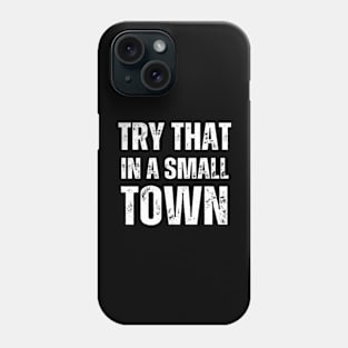 Try That In A Small Town Phone Case