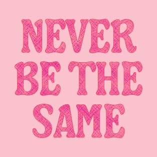 Never be the same T-Shirt