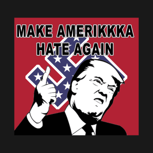 Make Amerikkka Hate Again! T-Shirt