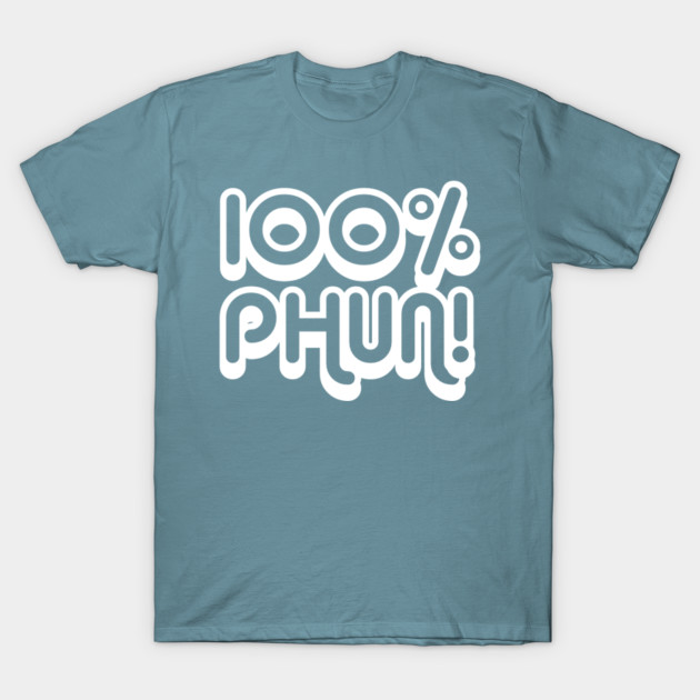 Discover 100% Phun! - Fun - T-Shirt