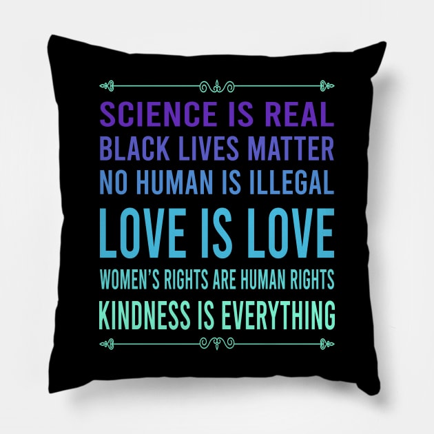 Science is real, no human is illegal, black lives matter, love is love, and womens rights are human rights Pillow by DragonTees