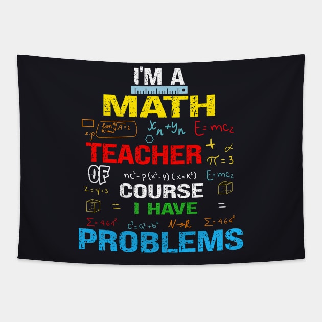 I'm A Math Teacher Of Course I Have Problems Tapestry by bladshop