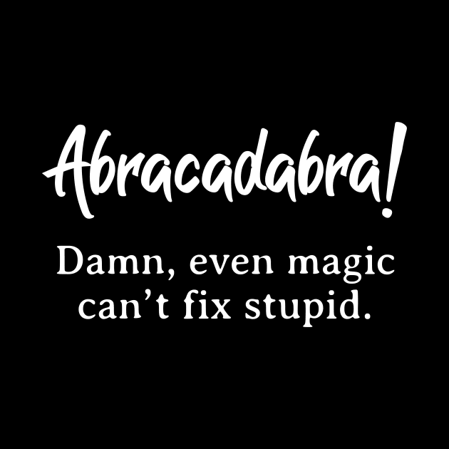 Abracadabra can’t fix stupid by Stacks