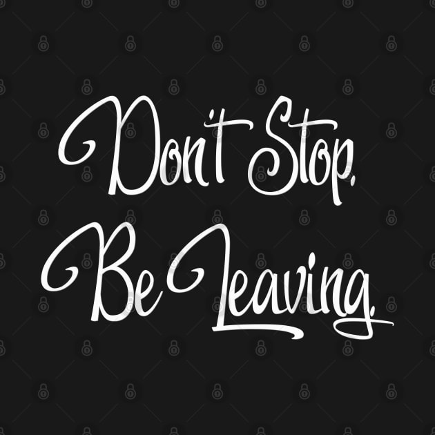 Don't Stop. Be Leaving. by JAC3D