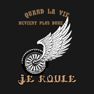 Quand la vie devient dure, je roule T-Shirt