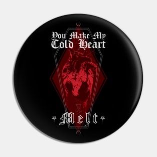 You Make My Cold Heart Melt - Be My Valentine, Love, Dark Romance Pin