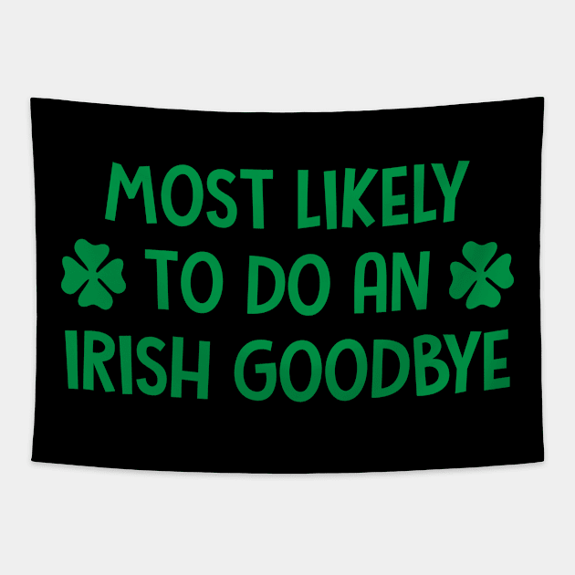 St Patrick's Day - Most Likely To Do An Irish Goodbye Tapestry by elegantelite
