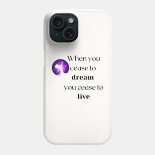 When you cease to dream you cease to live.... Phone Case