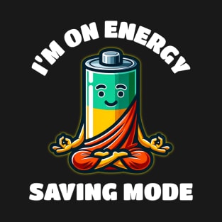 Battery I'm On Energy Saving Mode T-Shirt