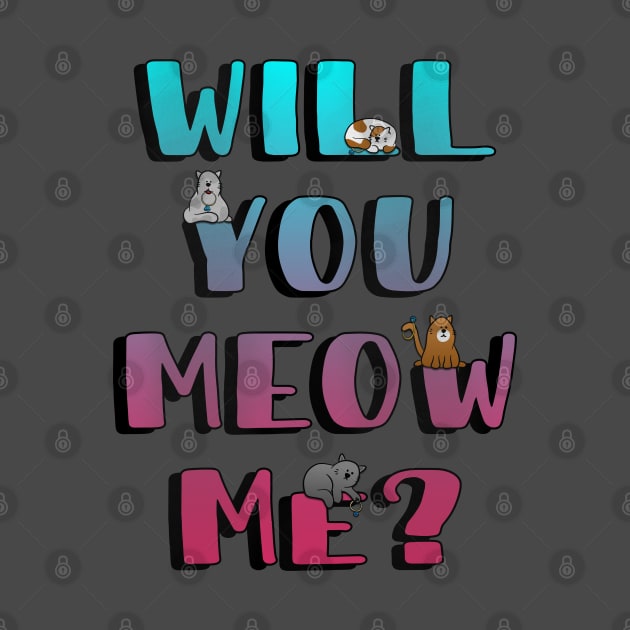 Will You Meow Me? by W.Pyzel