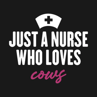 just a nurse who loves cows T-Shirt