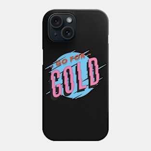 sports quote saying GO FOR GOLD Phone Case