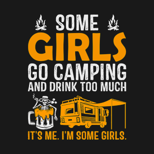 Some Girls Go Camping And Drink Too Much It's Me Beer RV T-Shirt