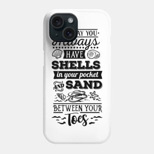 May you always hav shells in your pocket and sand between your toes Phone Case