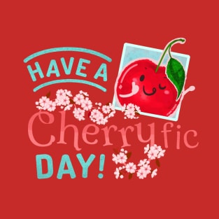 Have a Cherryfic Day! - Punny Garden T-Shirt