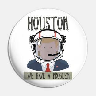 HOUSTON WE HAVE A PROBLEM Pin
