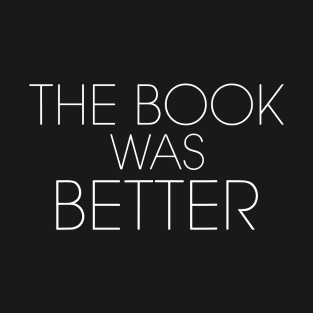 the book was better T-Shirt