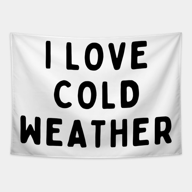 I Love Cold Weather, Funny White Lie Party Idea Outfit, Gift for My Girlfriend, Wife, Birthday Gift to Friends Tapestry by All About Midnight Co