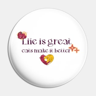 Life is great, cats make it better Pin